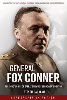 General Fox Conner: Pershing's Chief of Operations and Eisenhower's Mentor