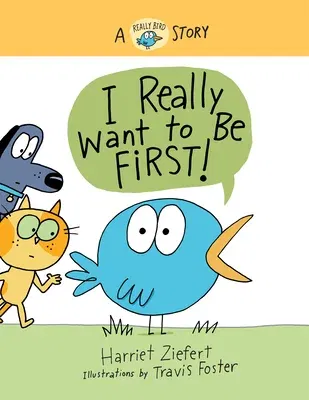 I Really Want to Be First!: A Really Bird Story