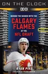 On the Clock: Calgary Flames: Behind the Scenes with the Calgary Flames at the NHL Draft