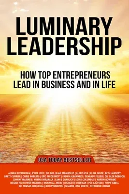 Luminary Leadership: How Top Entrepreneurs Lead in Business and in Life