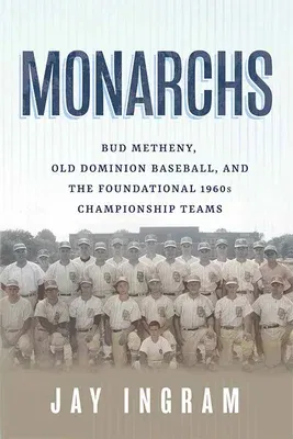 Monarchs: Bud Metheny, Old Dominion Baseball, and the Foundational 1960s Championship Teams