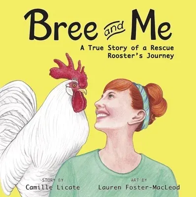 Bree and Me: A True Story of a Rescue Rooster's Journey