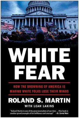 White Fear: How the Browning of America Is Making White Folks Lose Their Minds