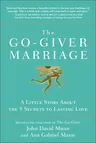 The Go-Giver Marriage: A Little Story about the Five Secrets to Lasting Love