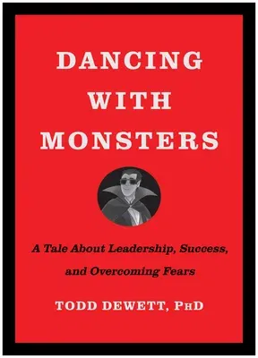 Dancing with Monsters: A Tale about Leadership, Success, and Overcoming Fears