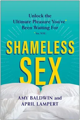 Shameless Sex: Unlock the Ultimate Pleasure You've Been Waiting for