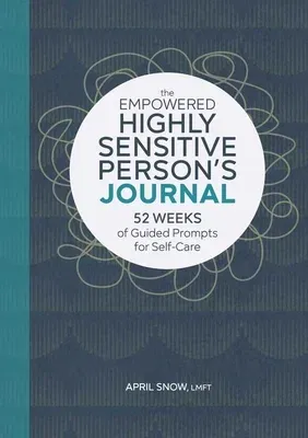 The Empowered Highly Sensitive Person's Journal: 52 Weeks of Guided Prompts for Self-Care