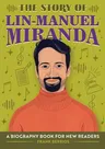 The Story of Lin-Manuel Miranda: A Biography Book for New Readers