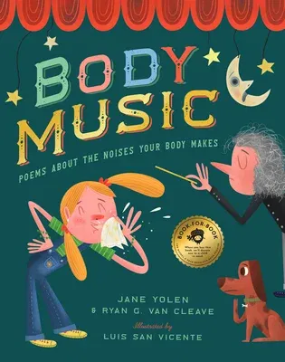 Body Music: Poems about the Noises Your Body Makes: Some for a Purpose, Some by Accident, and Some to Make Actual Music