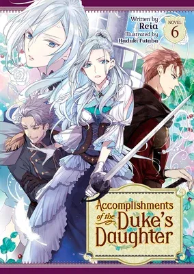 Accomplishments of the Duke's Daughter (Light Novel) Vol. 6