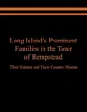 Long Island's Prominent Families in the Town of Hempstead: Their Estates and Their Country Homes