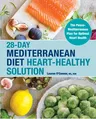 28-Day Mediterranean Diet Heart-Healthy Solution: The Pesco-Mediterranean Plan for Optimal Heart Health