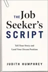 The Job Seeker's Script: Tell Your Story and Land Your Dream Position