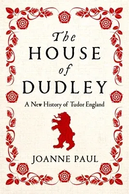 The House of Dudley: A New History of Tudor England