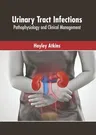 Urinary Tract Infections: Pathophysiology and Clinical Management