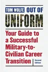 Out of Uniform: Your Guide to a Successful Military-To-Civilian Career Transition