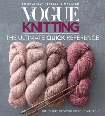 Vogue(r) Knitting the Ultimate Quick Reference (Revised)