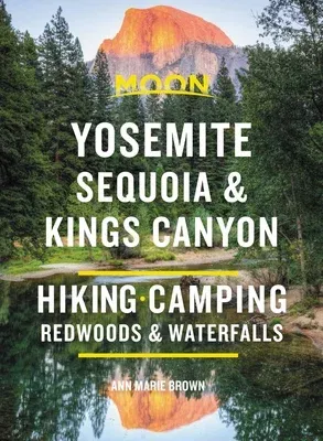 Moon Yosemite, Sequoia & Kings Canyon: Hiking, Camping, Waterfalls & Big Trees