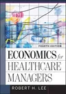 Economics for Healthcare Managers, Fourth Edition