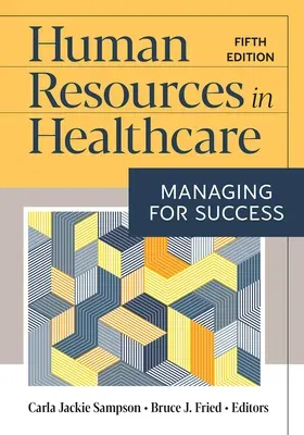 Human Resources in Healthcare: Managing for Success, Fifth Edition