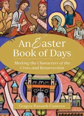 An Easter Book of Days: Meeting the Characters of the Cross and Resurrection