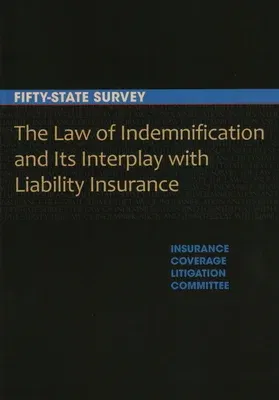 The Law of Indemnification and Its Interplay with Liability Insurance: A Fifty-State Survey