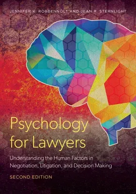 Psychology for Lawyers: Understanding the Human Factors in Negotiation, Litigation, and Decision Making, Second Edition