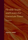 Flexible Trusts and Estates for Uncertain Times, 7th Edition