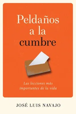 Peldaños a la Cumbre: Las Lecciones Más Importantes de la Vida