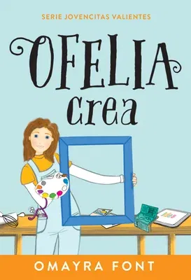 Ofelia, Crea: Volume 3 (Spanish Language Edition, Ofelia Creates (Spanish))