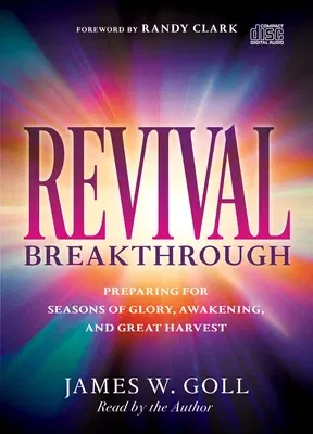 Revival Breakthrough: Preparing for Seasons of Glory, Awakening, and Great Harvest