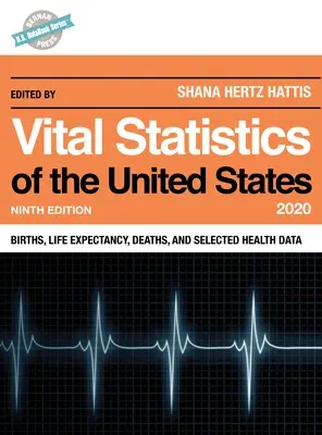 Vital Statistics of the United States 2020: Births, Life Expectancy, Deaths, and Selected Health Data, Ninth Edition