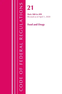 Code of Federal Regulations, Title 21 Food and Drugs 300-499, Revised as of April 1, 2020