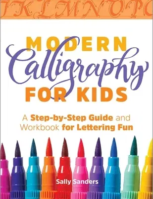 Modern Calligraphy for Kids: A Step-By-Step Guide and Workbook for Lettering Fun