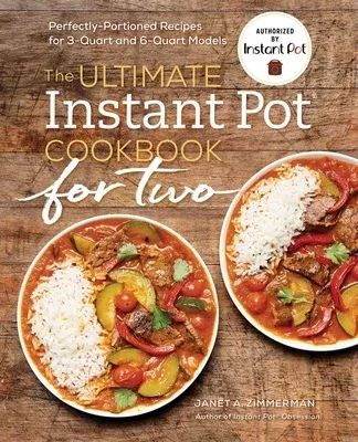 The Ultimate Instant Pot(r) Cookbook for Two: Perfectly Portioned Recipes for 3-Quart and 6-Quart Models