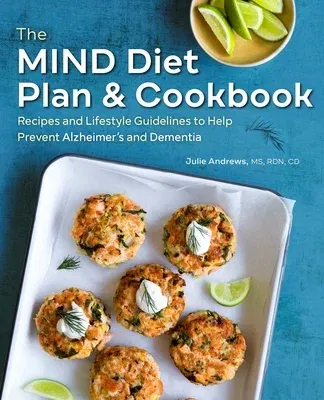 The Mind Diet Plan and Cookbook: Recipes and Lifestyle Guidelines to Help Prevent Alzheimer's and Dementia