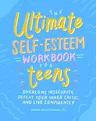 The Ultimate Self-Esteem Workbook for Teens: Overcome Insecurity, Defeat Your Inner Critic, and Live Confidently