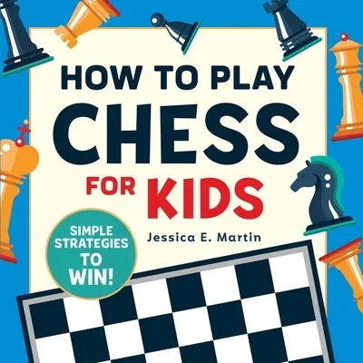 How to Play Chess for Kids: Simple Strategies to Win