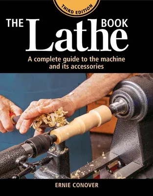 The Lathe Book 3rd Edition: A Complete Guide to the Machine and Its Accessories