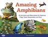 Amazing Amphibians: 30 Activities and Observations for Exploring Frogs, Toads, Salamanders, and Morevolume 6