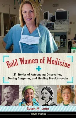 Bold Women of Medicine: 21 Stories of Astounding Discoveries, Daring Surgeries, and Healing Breakthroughsvolume 20