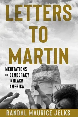 Letters to Martin: Meditations on Democracy in Black America