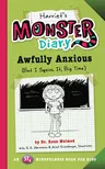 Harriet's Monster Diary: Awfully Anxious (But I Squish It, Big Time) Volume 3