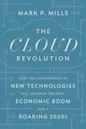 The Cloud Revolution: How the Convergence of New Technologies Will Unleash the Next Economic Boom and a Roaring 2020s