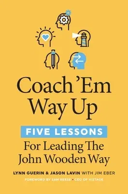 Coach 'em Way Up: 5 Lessons for Leading the John Wooden Way