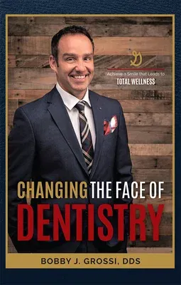 Changing the Face of Dentistry: Achieve a Smile That Leads to Total Wellness