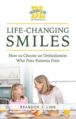 Life-Changing Smiles: How to Choose an Orthodontist Who Puts Patients First