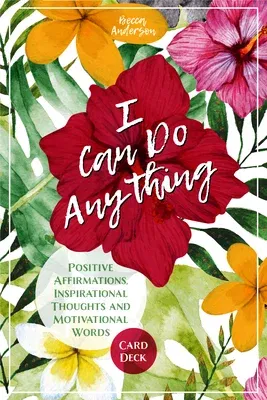 I Can Do Anything: Positive Affirmations, Inspirational Thoughts and Motivational Words Card Deck (Daily Meditation, for Fans of Badass A