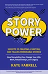 Story Power: Secrets to Creating, Crafting, and Telling Memorable Stories (Verbal Communication, Presentations, Relationships, How