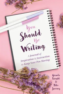 You Should Be Writing: A Journal of Inspiration & Instruction to Keep Your Pen Moving (Gift for writers)